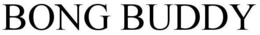 BONG BUDDY trademark