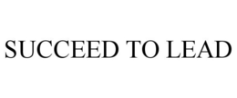 SUCCEED TO LEAD trademark