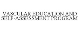 VASCULAR EDUCATION AND SELF-ASSESSMENT PROGRAM trademark