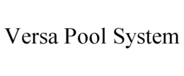 VERSA POOL SYSTEM trademark
