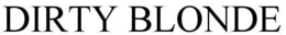 DIRTY BLONDE trademark