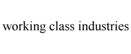 WORKING CLASS INDUSTRIES trademark