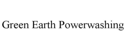GREEN EARTH POWERWASHING trademark