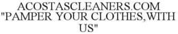 ACOSTASCLEANERS.COM "PAMPER YOUR CLOTHES,WITH US" trademark