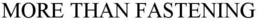 MORE THAN FASTENING trademark