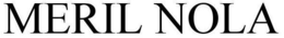 MERIL NOLA trademark