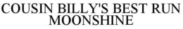 COUSIN BILLY'S BEST RUN MOONSHINE trademark