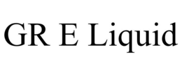 GR E LIQUID trademark