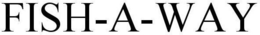FISH-A-WAY trademark