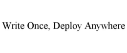 WRITE ONCE, DEPLOY ANYWHERE trademark