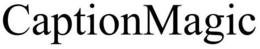 CAPTIONMAGIC trademark