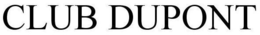 CLUB DUPONT trademark