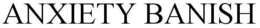 ANXIETY BANISH trademark