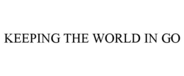 KEEPING THE WORLD IN GO trademark