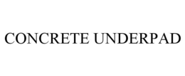 CONCRETE UNDERPAD trademark