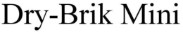 DRY-BRIK MINI trademark