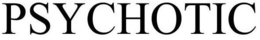 PSYCHOTIC trademark