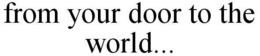 FROM YOUR DOOR TO THE WORLD... trademark