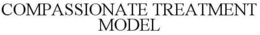 COMPASSIONATE TREATMENT MODEL trademark