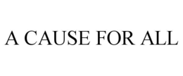 A CAUSE FOR ALL trademark