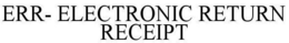 ERR- ELECTRONIC RETURN RECEIPT trademark