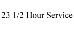 23 1/2 HOUR SERVICE trademark