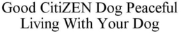 GOOD CITIZEN DOG PEACEFUL LIVING WITH YOUR DOG trademark