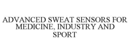 ADVANCED SWEAT SENSORS FOR MEDICINE, INDUSTRY AND SPORT trademark