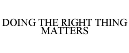 DOING THE RIGHT THING MATTERS trademark