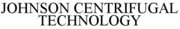 JOHNSON CENTRIFUGAL TECHNOLOGY trademark