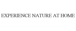 EXPERIENCE NATURE AT HOME trademark