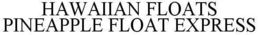 HAWAIIAN FLOATS PINEAPPLE FLOAT EXPRESS trademark