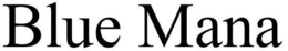 BLUE MANA trademark