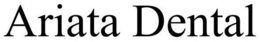 ARIATA DENTAL trademark