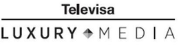 TELEVISA LUXURY MEDIA trademark