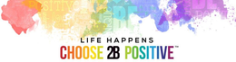 LIFE HAPPENS CHOOSE 2B POSITIVE trademark
