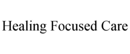 HEALING FOCUSED CARE trademark