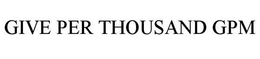 GIVE PER THOUSAND GPM trademark