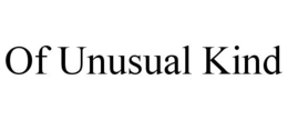 OF UNUSUAL KIND trademark