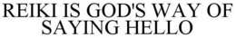 REIKI IS GOD'S WAY OF SAYING HELLO trademark