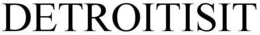 DETROITISIT trademark