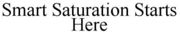 SMART SATURATION STARTS HERE trademark