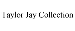 TAYLOR JAY COLLECTION trademark