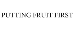 PUTTING FRUIT FIRST trademark