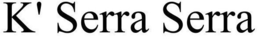 K' SERRA SERRA trademark