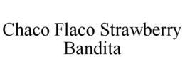 CHACO FLACO STRAWBERRY BANDITA trademark