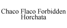 CHACO FLACO FORBIDDEN HORCHATA trademark