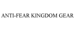 ANTI-FEAR KINGDOM GEAR trademark