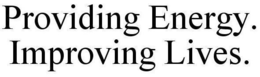 PROVIDING ENERGY. IMPROVING LIVES. trademark