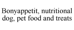 BONYAPPETIT, NUTRITIONAL DOG, PET FOOD AND TREATS trademark